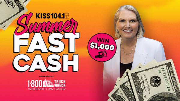 KISS 104.1 Summer Fast Cash from Amy Witherite and 1-800-TruckWreck 